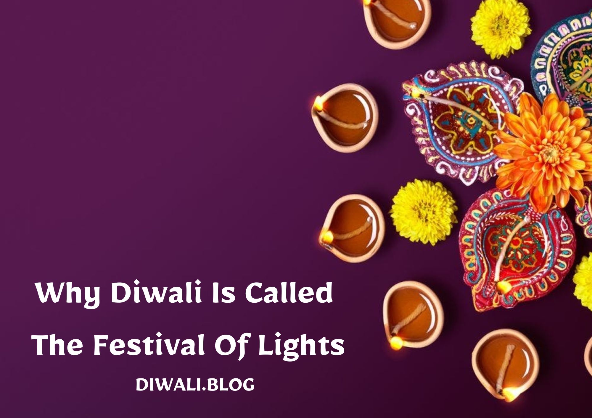 Why Is Diwali Called The Festival Of Lights (Diwali Is Also Known As)